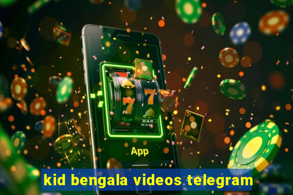 kid bengala videos telegram